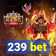 239 bet